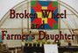 Broken Wheel and Farmers Daughter